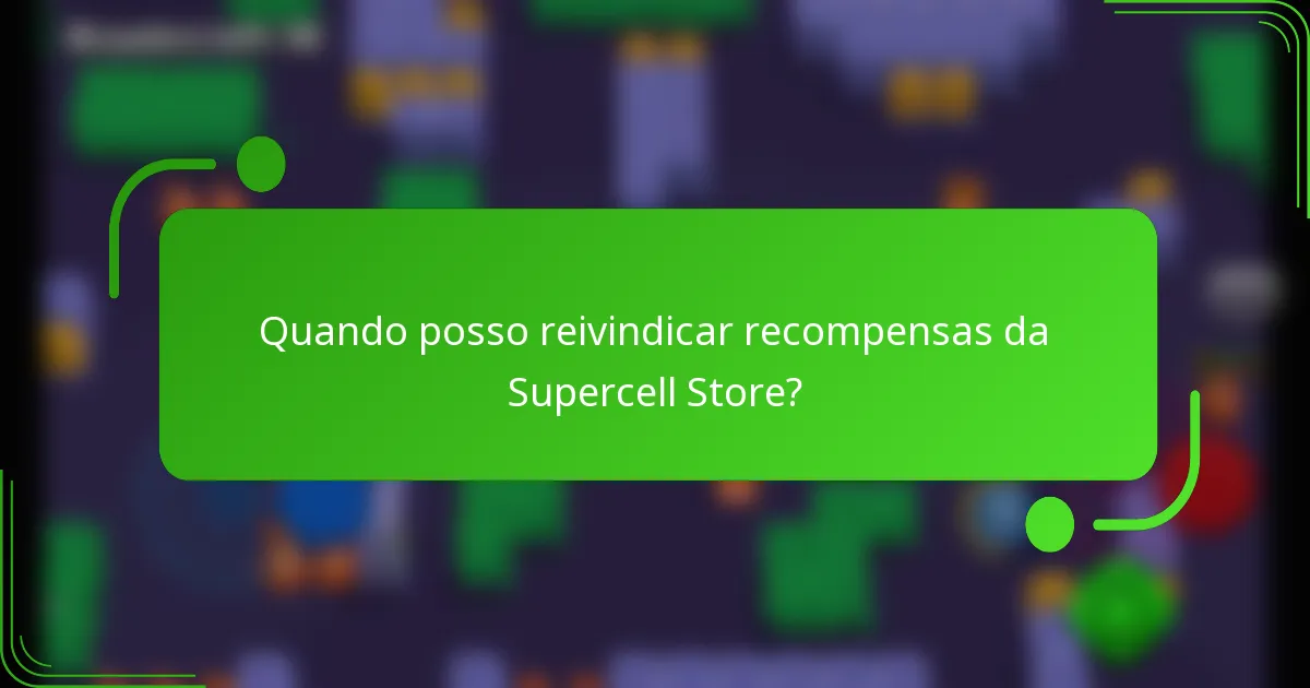 Quando posso reivindicar recompensas da Supercell Store?